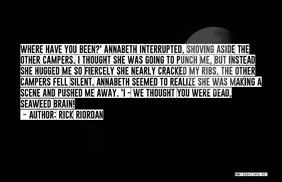 You've Pushed Me Away Quotes By Rick Riordan