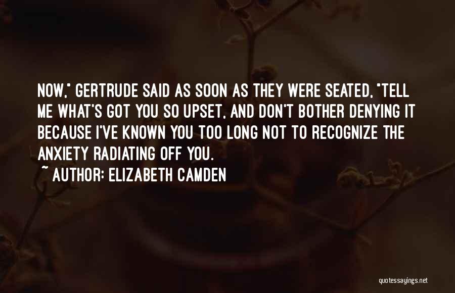 You've Upset Me Quotes By Elizabeth Camden
