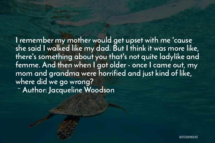 You've Upset Me Quotes By Jacqueline Woodson