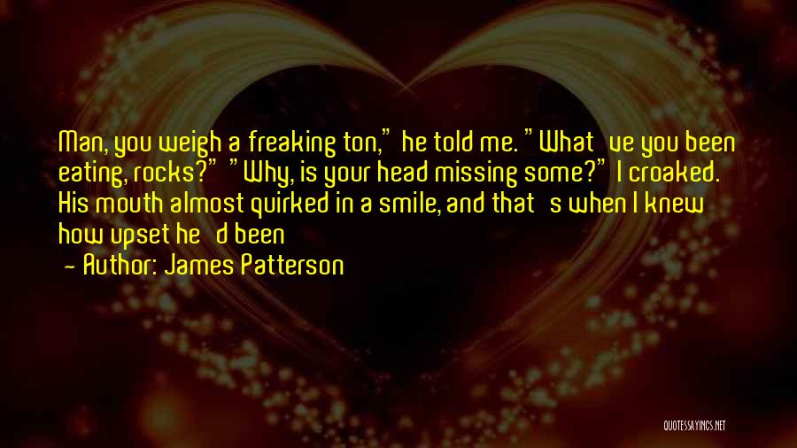 You've Upset Me Quotes By James Patterson