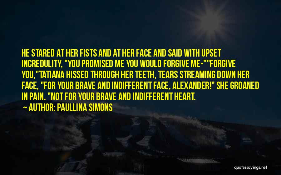 You've Upset Me Quotes By Paullina Simons