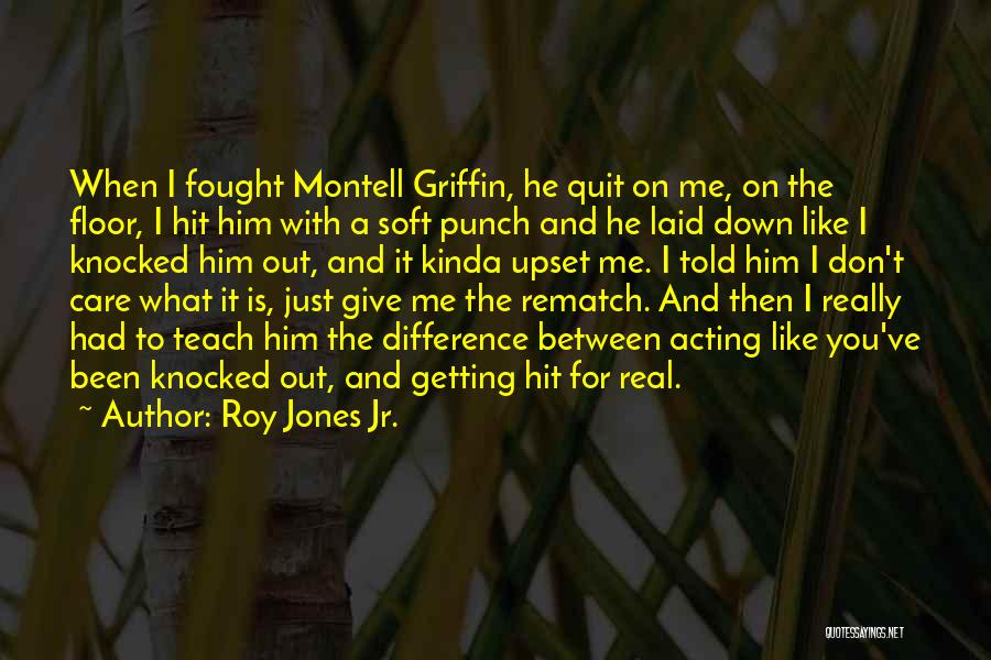 You've Upset Me Quotes By Roy Jones Jr.