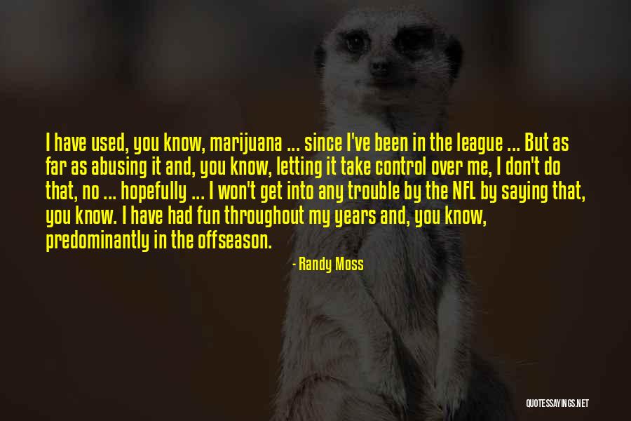 You've Used Me Quotes By Randy Moss You've Used Me Quotes By Randy Moss