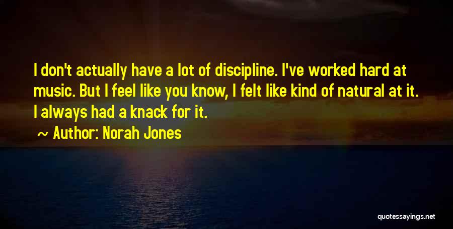 You've Worked Hard Quotes By Norah Jones