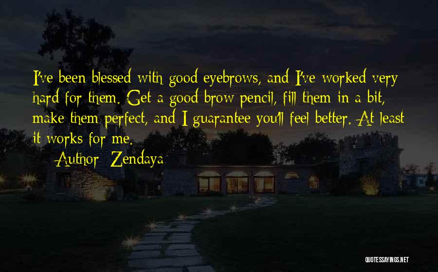 You've Worked Hard Quotes By Zendaya