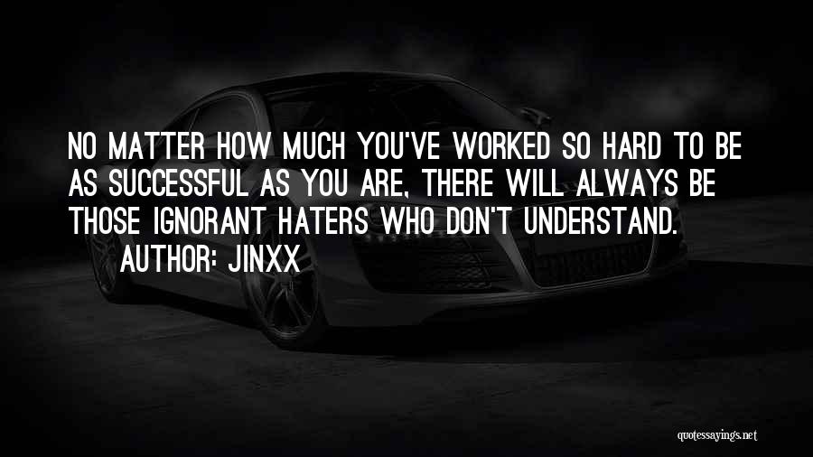 You've Worked So Hard Quotes By Jinxx