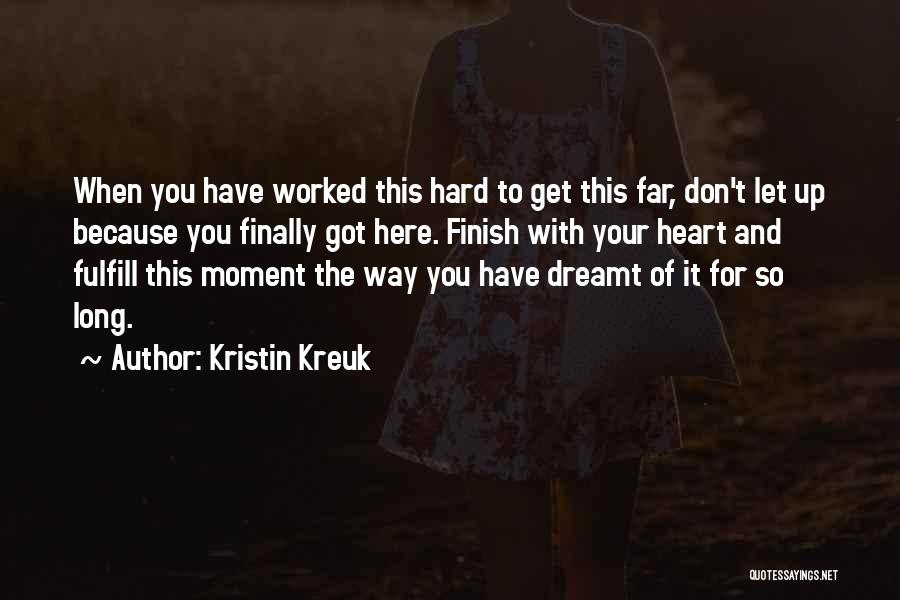 You've Worked So Hard Quotes By Kristin Kreuk