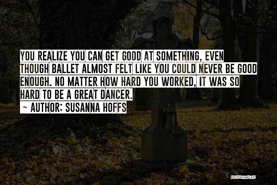 You've Worked So Hard Quotes By Susanna Hoffs