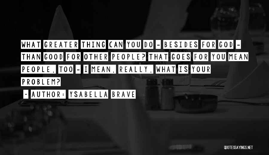 Ysabella Brave Quotes 577901