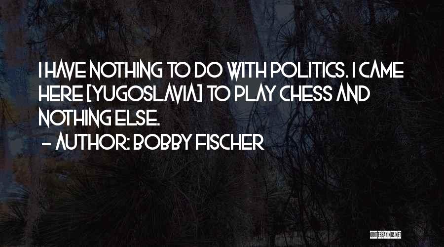 Yugoslavia Quotes By Bobby Fischer