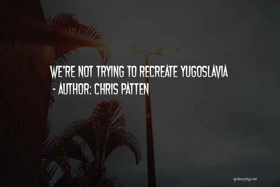 Yugoslavia Quotes By Chris Patten