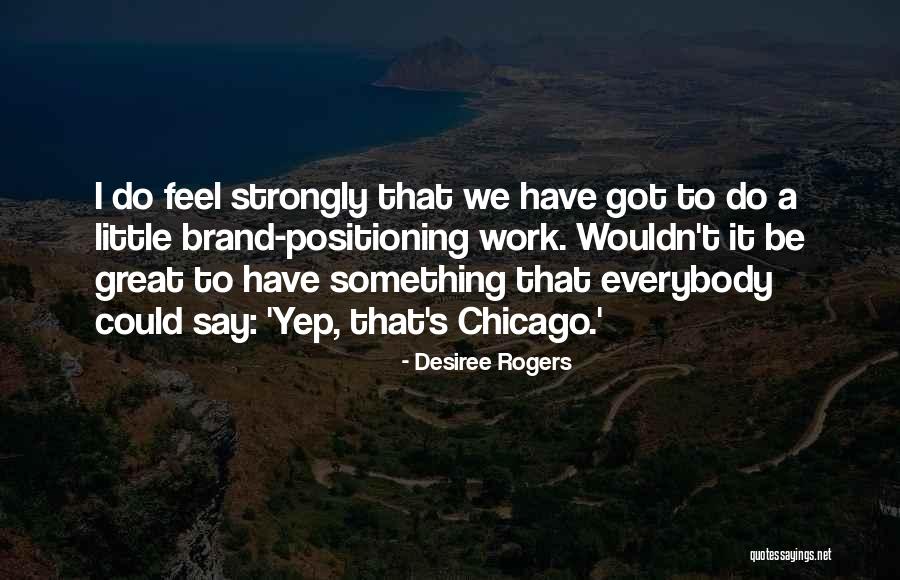 Yugoslavian People Characteristics Quotes By Desiree Rogers Yugoslavian People Characteristics Quotes By Desiree Rogers