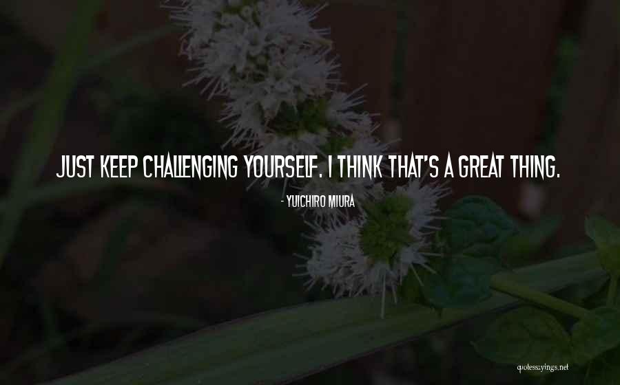 Yuichiro Miura Quotes 407737 Yuichiro Miura Quotes 407737