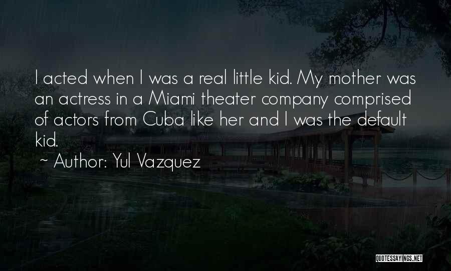 Yul Vazquez Quotes 2269456