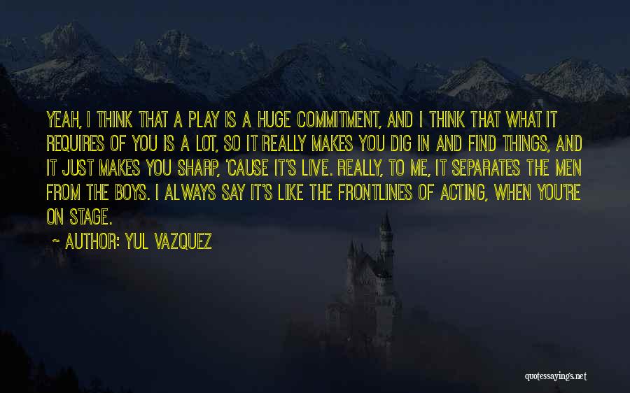 Yul Vazquez Quotes 545423