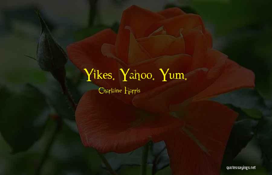 Yum Yum Quotes By Charlaine Harris Yum Yum Quotes By Charlaine Harris
