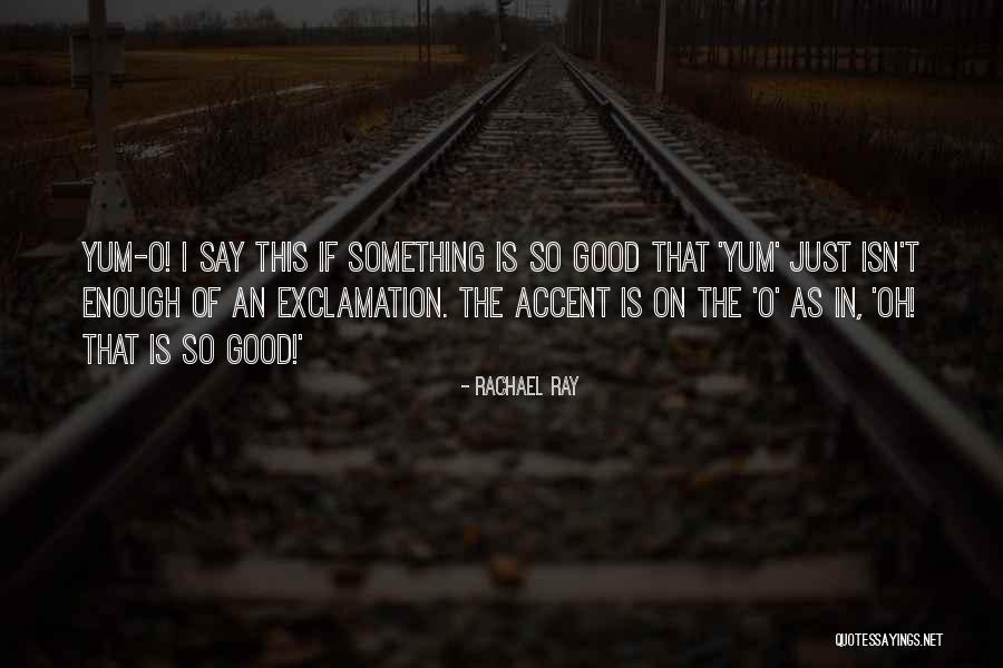 Yum Yum Quotes By Rachael Ray Yum Yum Quotes By Rachael Ray