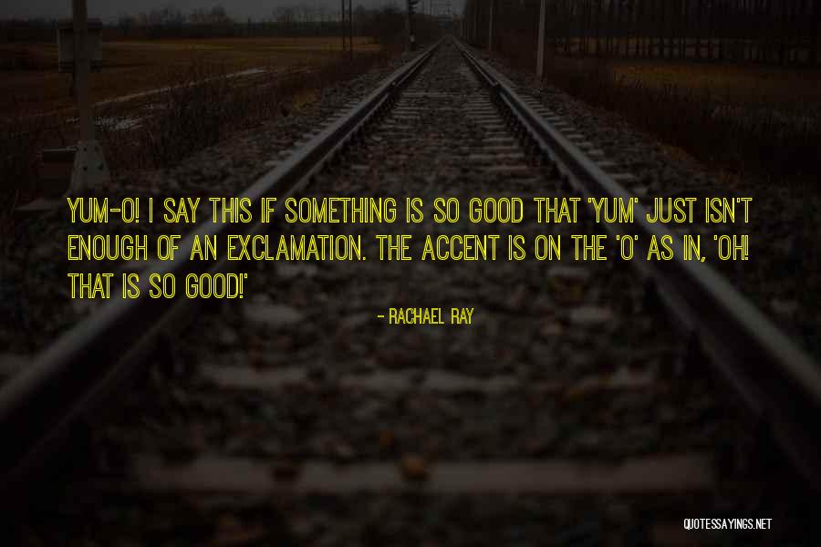 Yum Yum Yum Quotes By Rachael Ray Yum Yum Yum Quotes By Rachael Ray