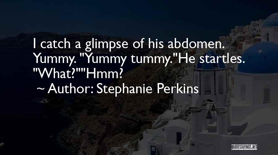 Yummy In My Tummy Quotes By Stephanie Perkins