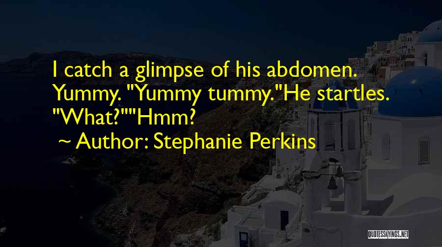 Yummy Tummy Quotes By Stephanie Perkins