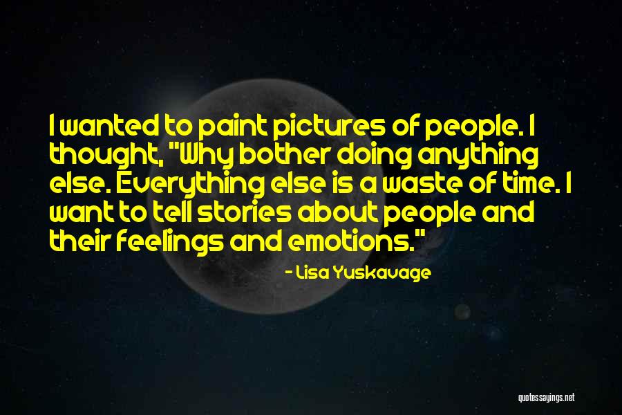 Yuskavage Lisa Quotes By Lisa Yuskavage Yuskavage Lisa Quotes By Lisa Yuskavage