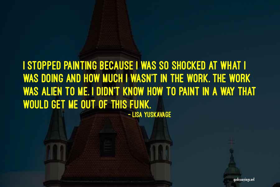 Yuskavage Lisa Quotes By Lisa Yuskavage Yuskavage Lisa Quotes By Lisa Yuskavage