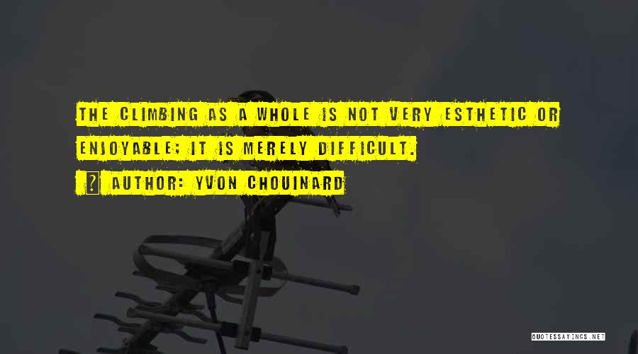 Yvon Chouinard Climbing Quotes By Yvon Chouinard