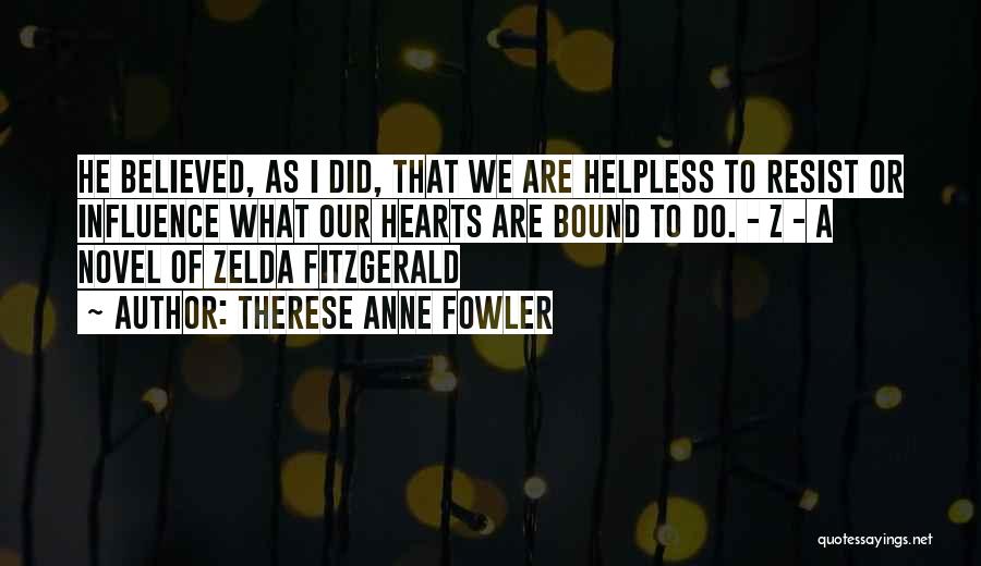 Z A Novel Of Zelda Fitzgerald Quotes By Therese Anne Fowler