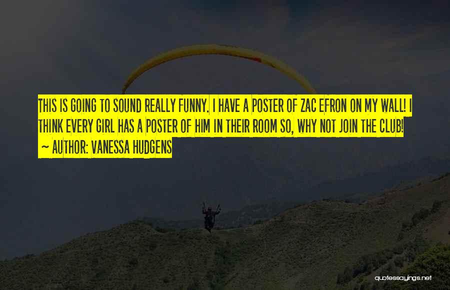 Zac Quotes By Vanessa Hudgens