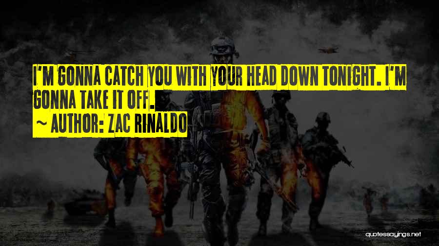 Zac Rinaldo Quotes 1507726