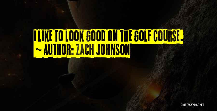 Zach Johnson Quotes 744204