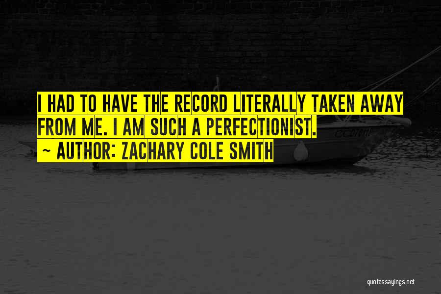 Zachary Cole Smith Quotes 771071