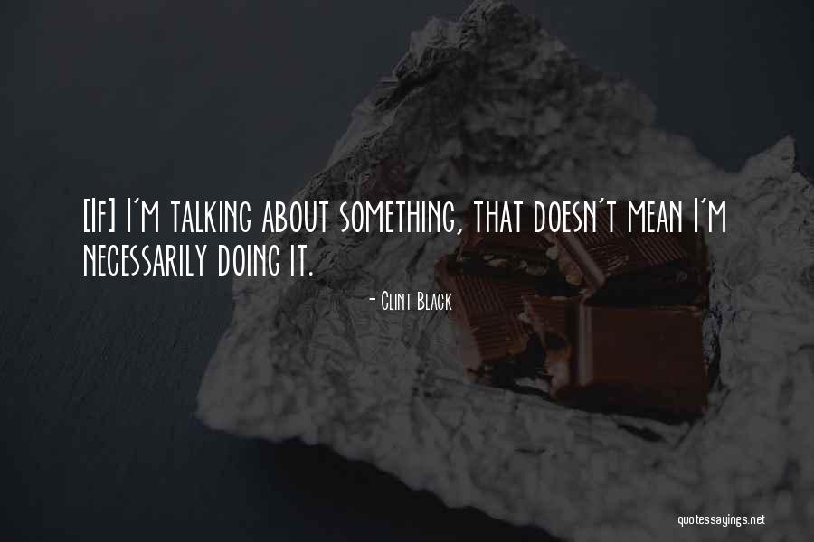 Zacharys Quotes By Clint Black Zacharys Quotes By Clint Black