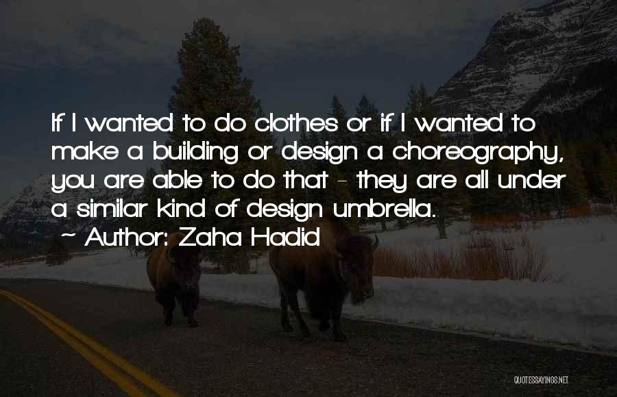 Zaha Quotes By Zaha Hadid