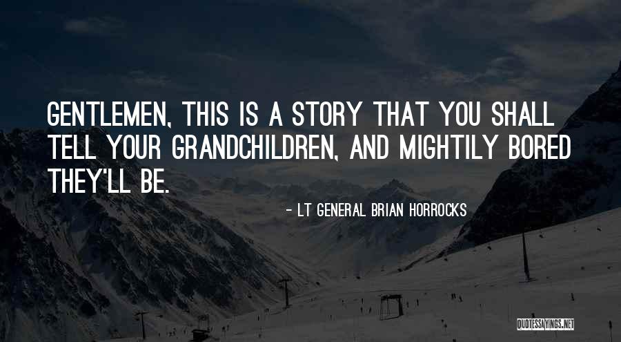 Zajac Saco Quotes By Lt General Brian Horrocks Zajac Saco Quotes By Lt General Brian Horrocks
