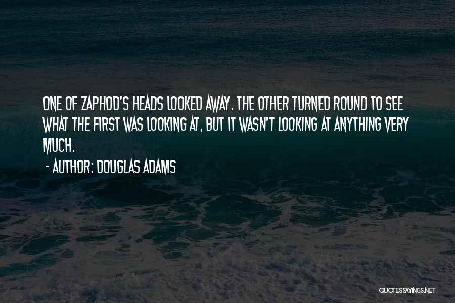 Zaphod Quotes By Douglas Adams