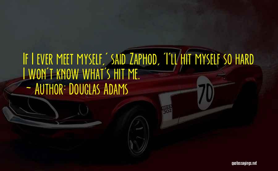 Zaphod Quotes By Douglas Adams