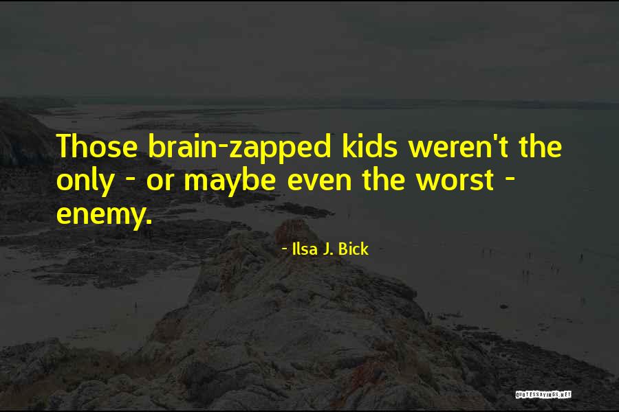 Zapped Quotes By Ilsa J. Bick Zapped Quotes By Ilsa J. Bick