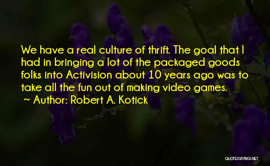 Zaurac Quotes By Robert A. Kotick