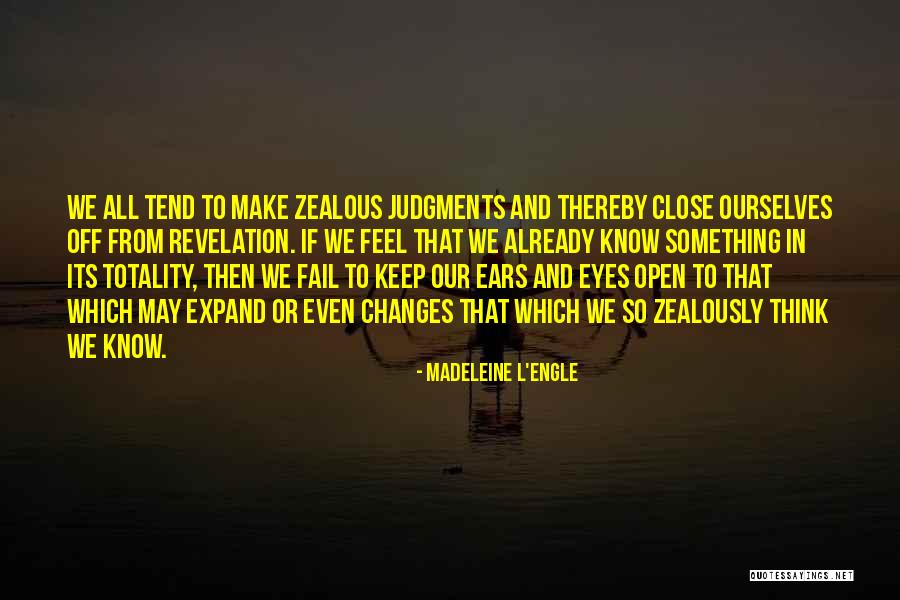 Zeal Without Knowledge Quotes By Madeleine L'Engle Zeal Without Knowledge Quotes By Madeleine L'Engle