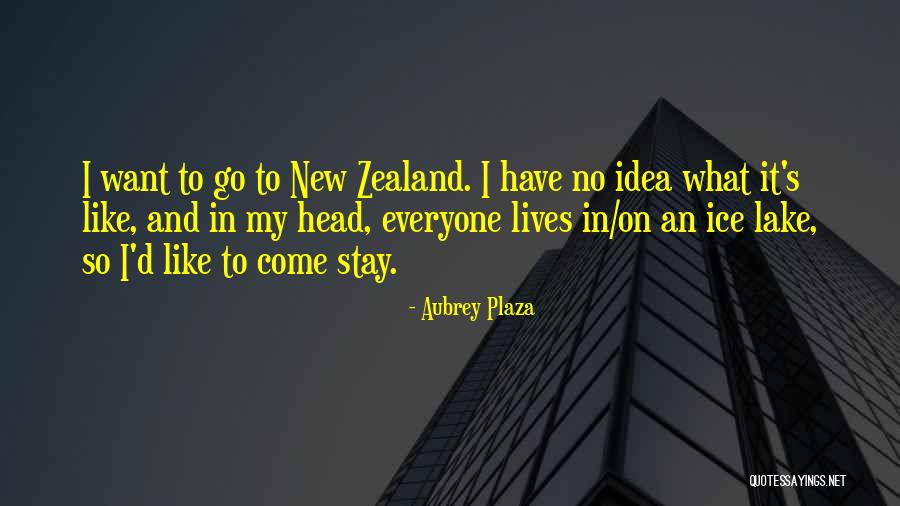 Zealand Quotes By Aubrey Plaza Zealand Quotes By Aubrey Plaza