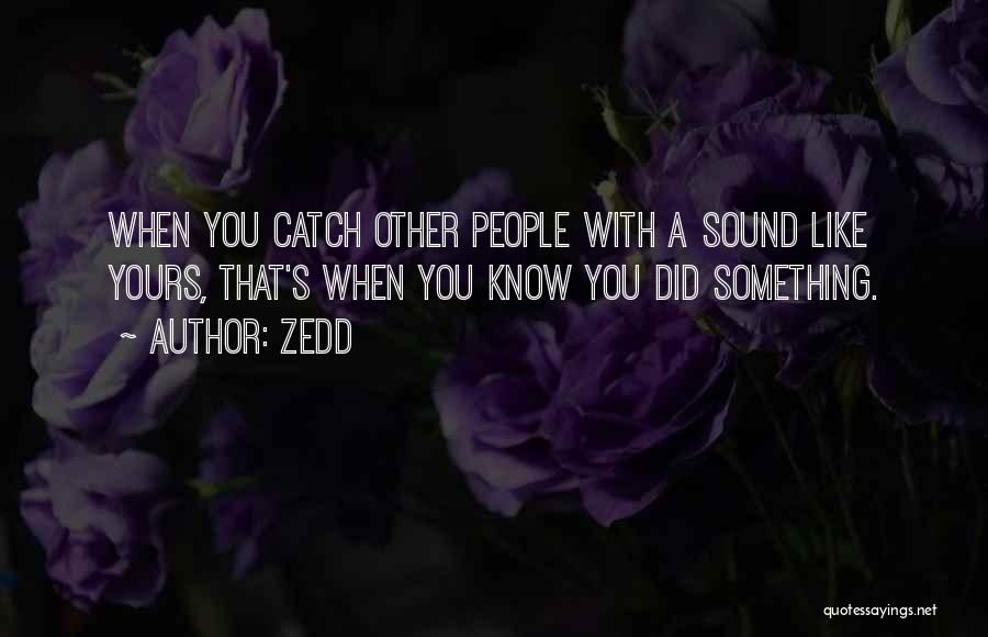 Zedd Quotes 1933410
