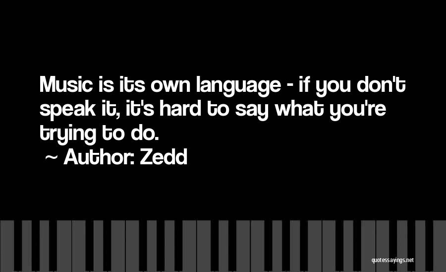 Zedd Quotes 737124