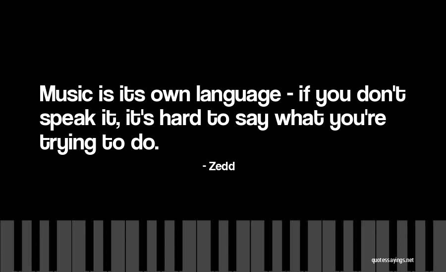 Zedd Quotes 737124