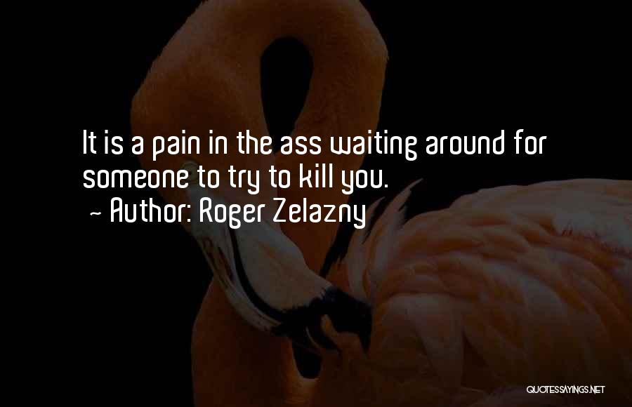 Zelazny Roger Quotes By Roger Zelazny