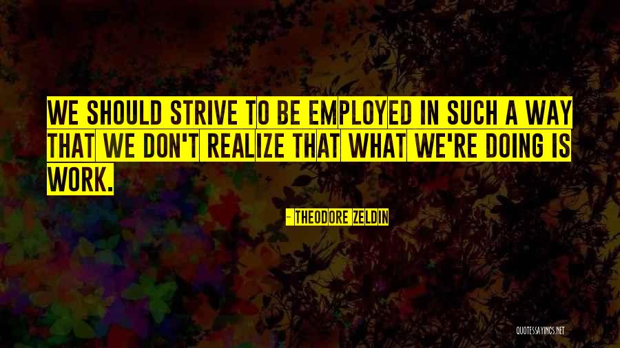 Zeldin Quotes By Theodore Zeldin Zeldin Quotes By Theodore Zeldin