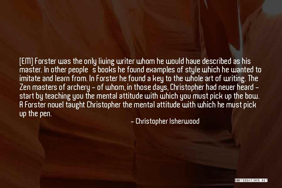 Zen And Art Quotes By Christopher Isherwood Zen And Art Quotes By Christopher Isherwood