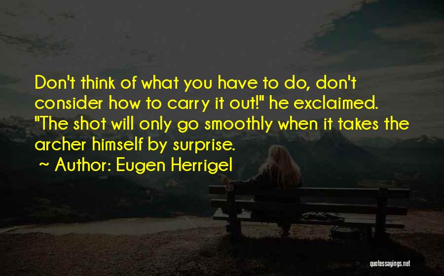 Zen Archery Quotes By Eugen Herrigel