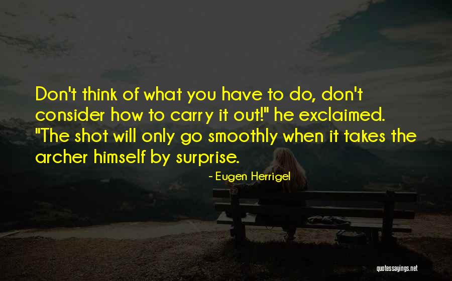 Zen Archery Quotes By Eugen Herrigel