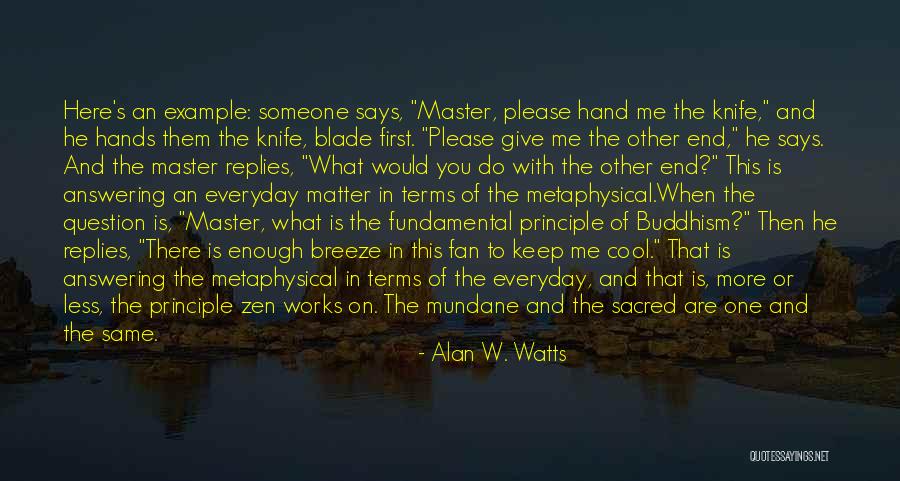 Zen Buddhism Quotes By Alan W. Watts Zen Buddhism Quotes By Alan W. Watts